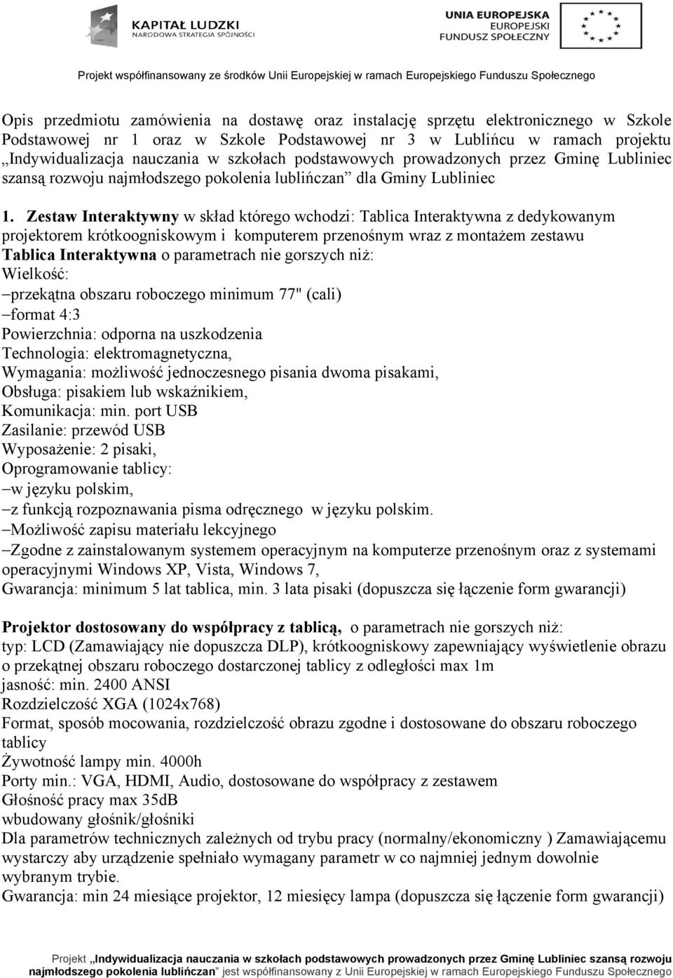 Zestaw Interaktywny w skład którego wchodzi: Tablica Interaktywna z dedykowanym projektorem krótkoogniskowym i komputerem przenośnym wraz z montażem zestawu Tablica Interaktywna o parametrach nie