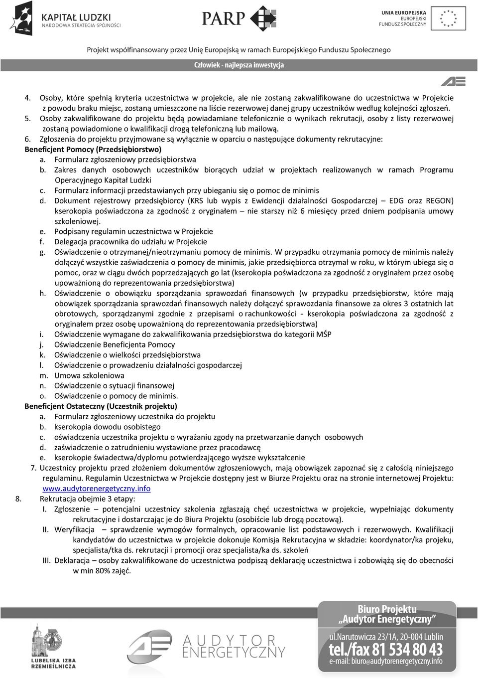 Osoby zakwalifikowane do projektu będą powiadamiane telefonicznie o wynikach rekrutacji, osoby z listy rezerwowej zostaną powiadomione o kwalifikacji drogą telefoniczną lub mailową. 6.
