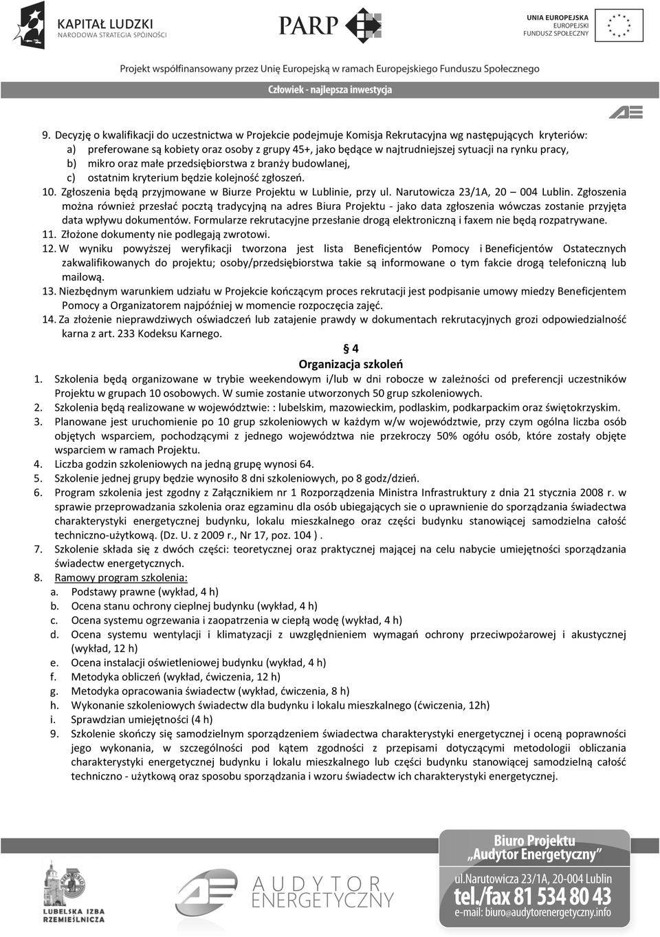 Zgłoszenia będą przyjmowane w Biurze Projektu w Lublinie, przy ul. Narutowicza 23/1A, 20 004 Lublin.