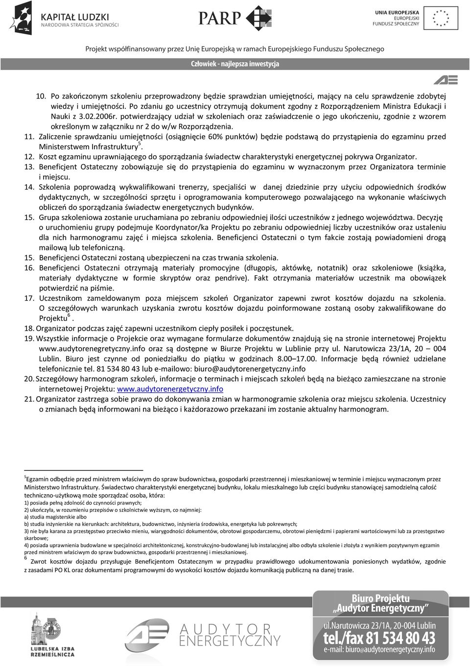 potwierdzający udział w szkoleniach oraz zaświadczenie o jego ukończeniu, zgodnie z wzorem określonym w załączniku nr 2 do w/w Rozporządzenia. 11.
