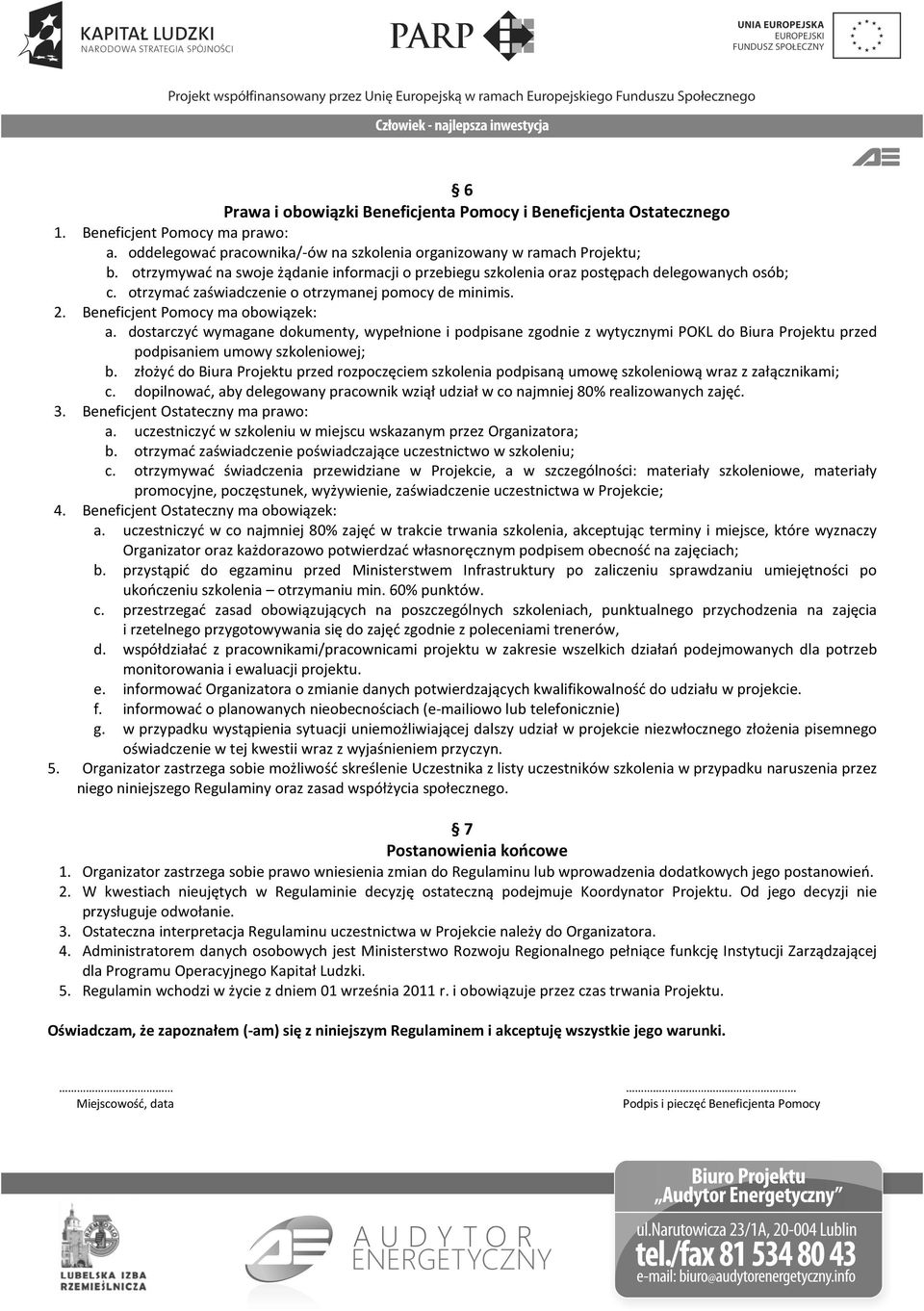 dostarczyć wymagane dokumenty, wypełnione i podpisane zgodnie z wytycznymi POKL do Biura Projektu przed podpisaniem umowy szkoleniowej; b.