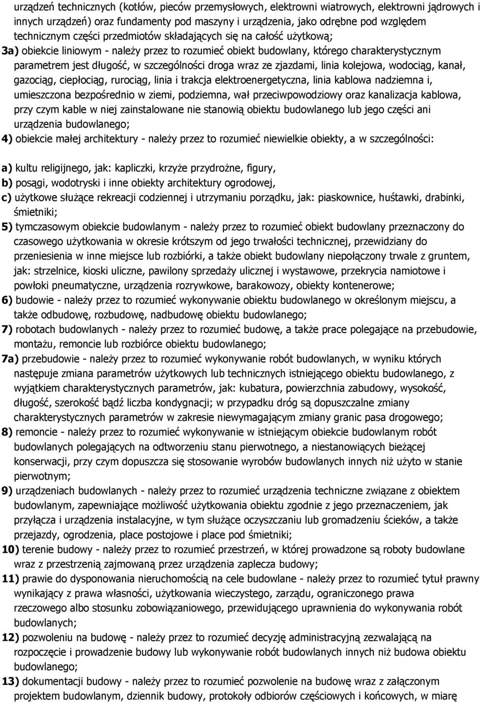 wraz ze zjazdami, linia kolejowa, wodociąg, kanał, gazociąg, ciepłociąg, rurociąg, linia i trakcja elektroenergetyczna, linia kablowa nadziemna i, umieszczona bezpośrednio w ziemi, podziemna, wał