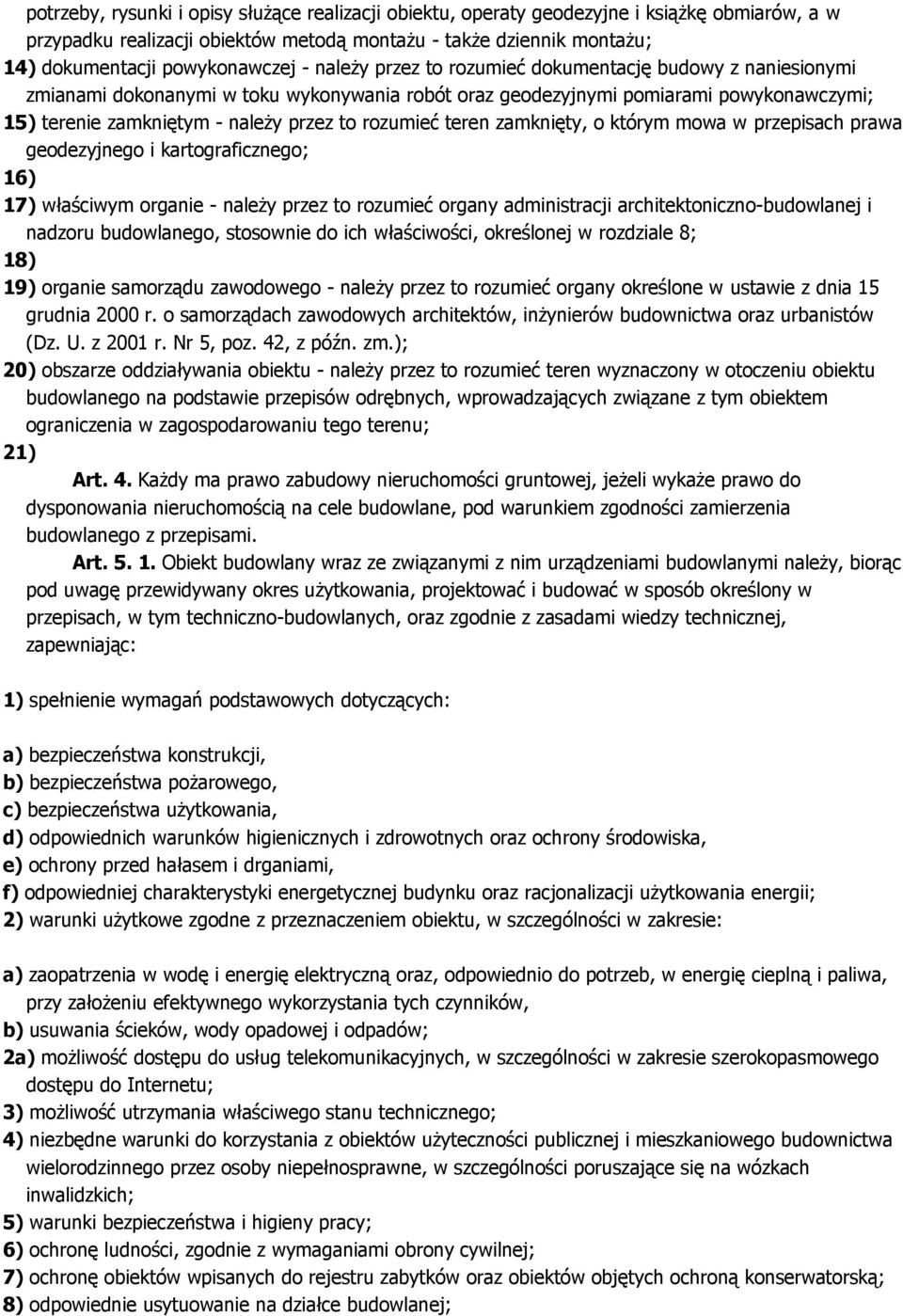 rozumieć teren zamknięty, o którym mowa w przepisach prawa geodezyjnego i kartograficznego; 16) 17) właściwym organie - należy przez to rozumieć organy administracji architektoniczno-budowlanej i