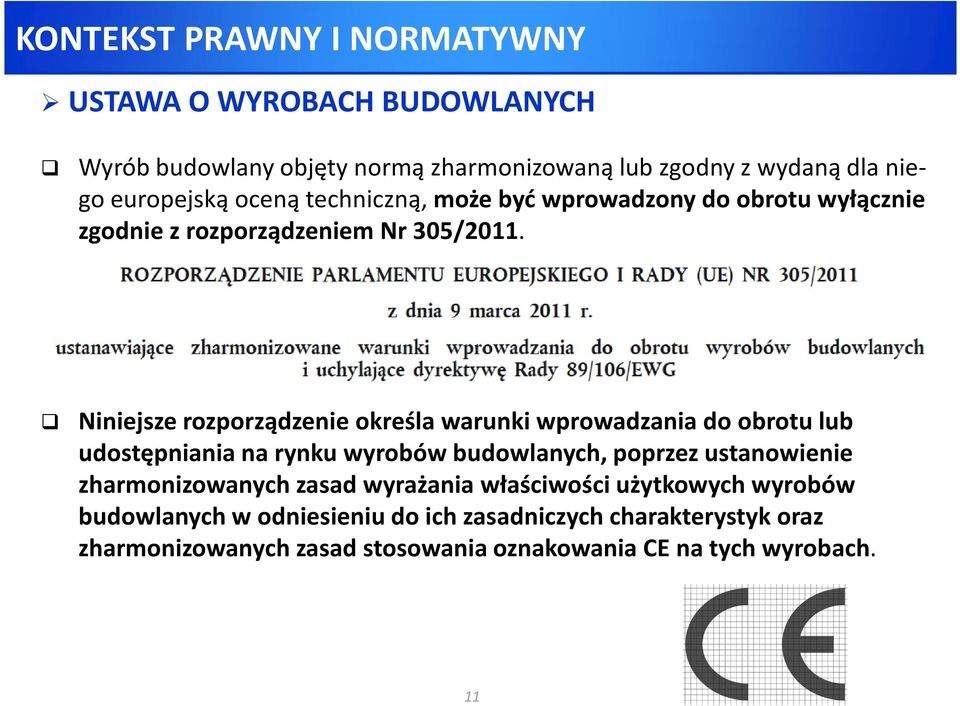 Niniejsze rozporządzenie określa warunki wprowadzania do obrotu lub udostępniania na rynku wyrobów budowlanych, poprzez ustanowienie