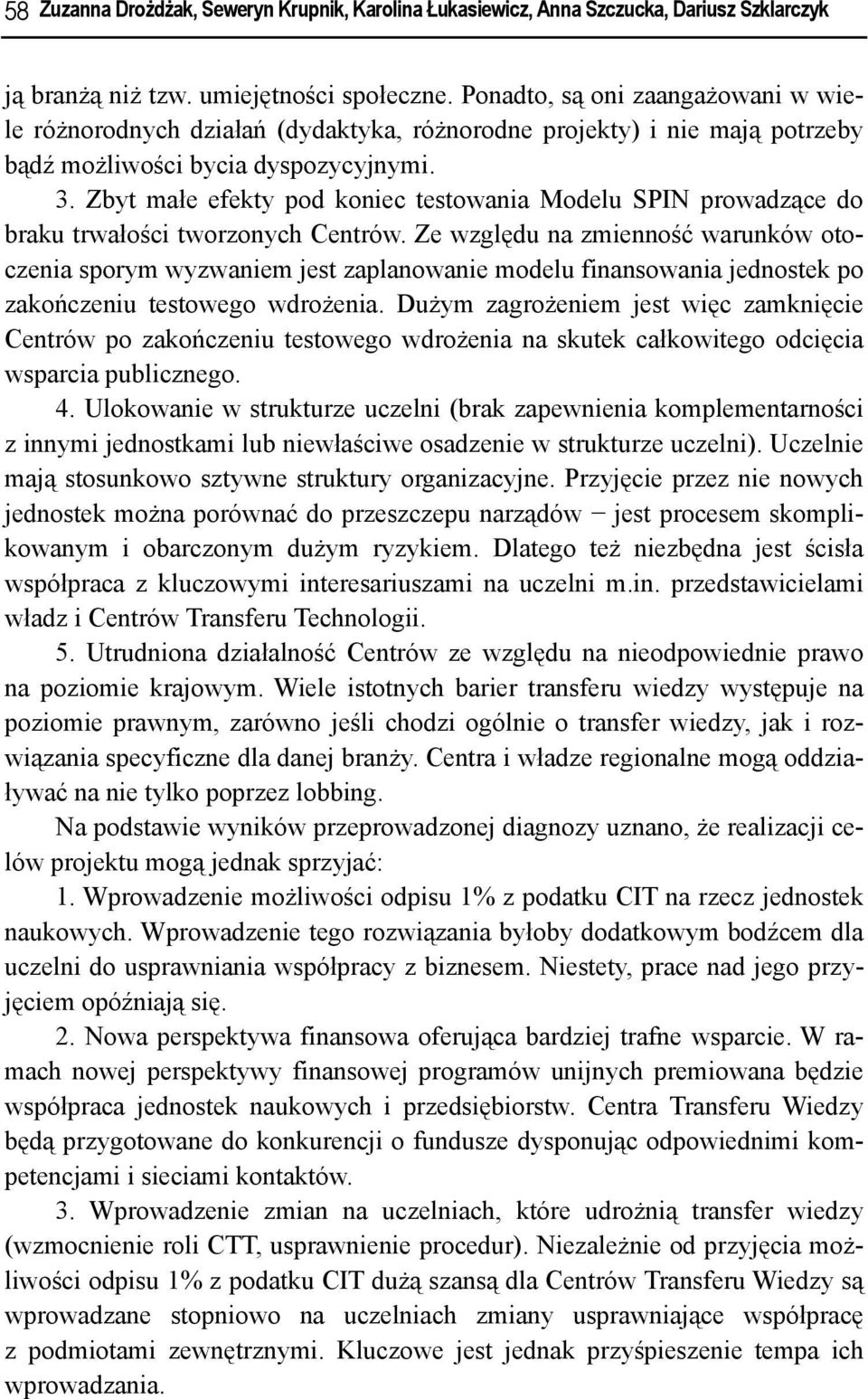 Zbyt małe efekty pod koniec testowania Modelu SPIN prowadzące do braku trwałości tworzonych Centrów.