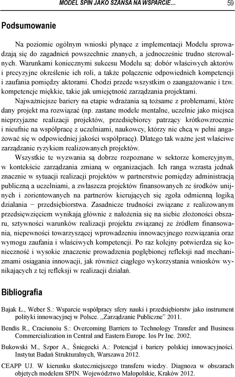 Chodzi przede wszystkim o zaangażowanie i tzw. kompetencje miękkie, takie jak umiejętność zarządzania projektami.
