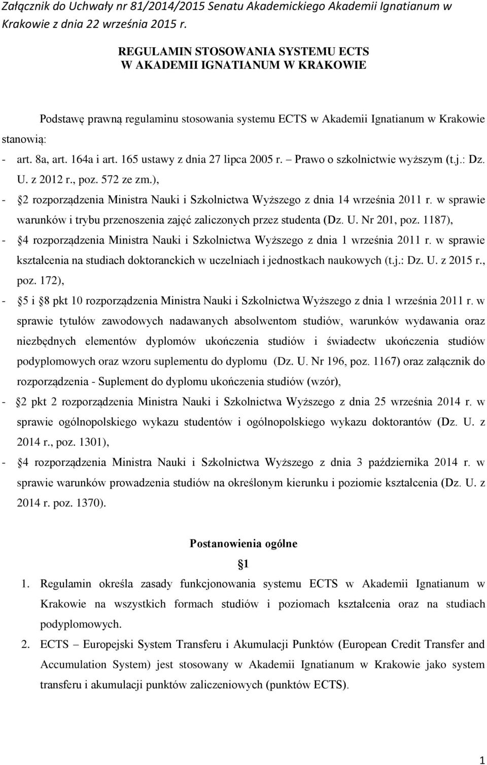 165 ustawy z dnia 27 lipca 2005 r. Prawo o szkolnictwie wyższym (t.j.: Dz. U. z 2012 r., poz. 572 ze zm.), - 2 rozporządzenia Ministra Nauki i Szkolnictwa Wyższego z dnia 14 września 2011 r.