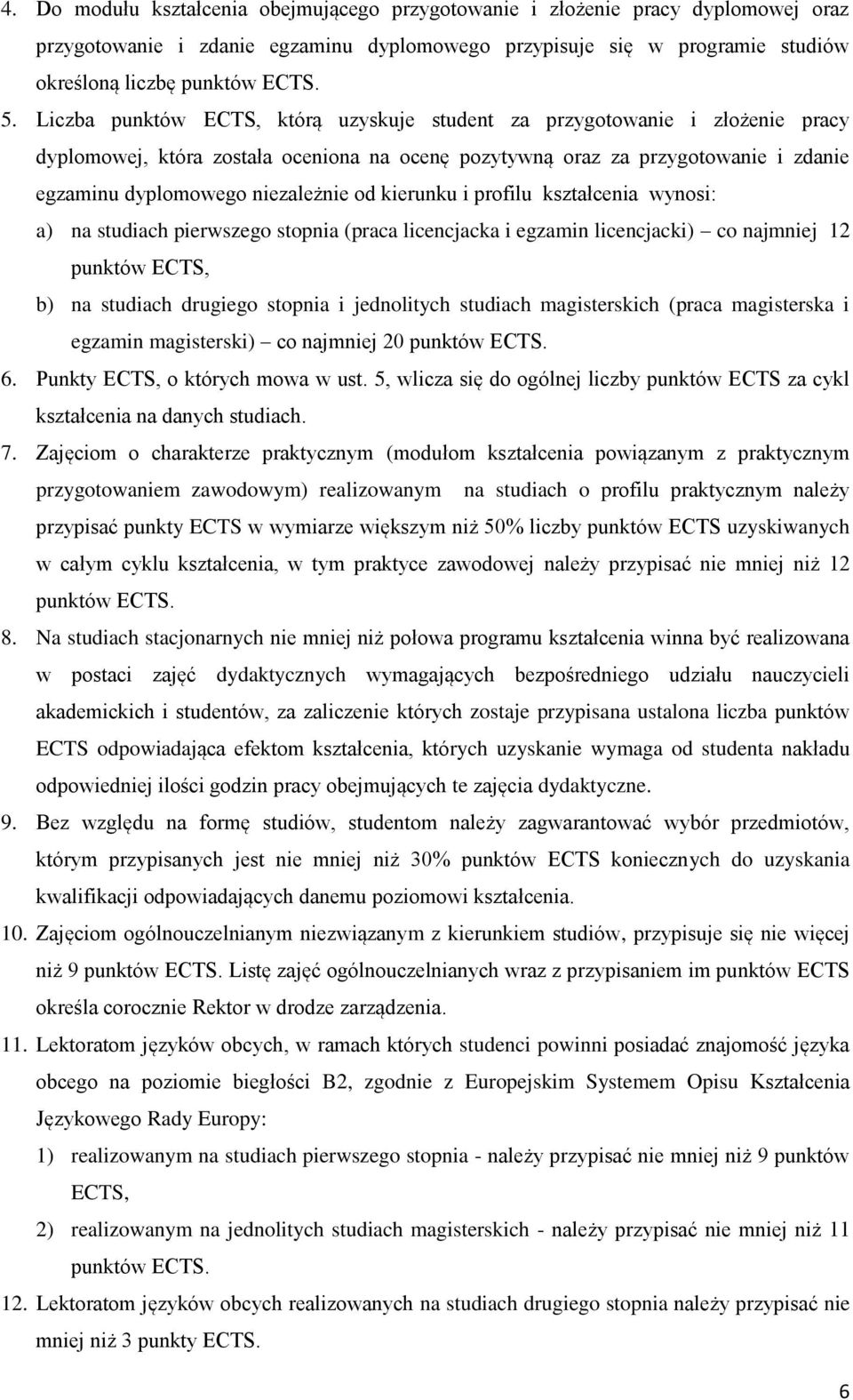 kierunku i profilu kształcenia wynosi: a) na studiach pierwszego stopnia (praca licencjacka i egzamin licencjacki) co najmniej 12 punktów ECTS, b) na studiach drugiego stopnia i jednolitych studiach