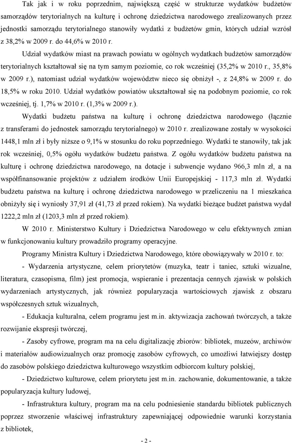 Udział wydatków miast na prawach powiatu w ogólnych wydatkach budżetów samorządów terytorialnych kształtował się na tym samym poziomie, co rok wcześniej (35,2% w 2010 r., 35,8% w 2009 r.