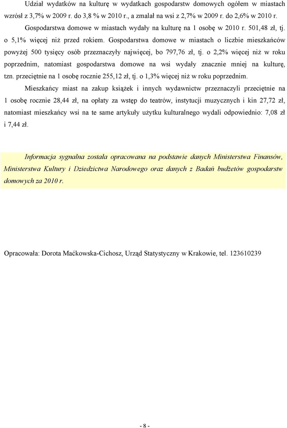 Gospodarstwa domowe w miastach o liczbie mieszkańców powyżej 500 tysięcy osób przeznaczyły najwięcej, bo 797,76 zł, tj.