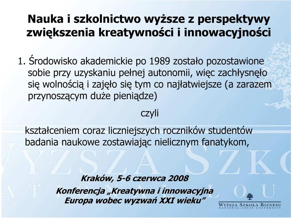 zachłysnęło się wolnością i zajęło się tym co najłatwiejsze (a zarazem przynoszącym duże