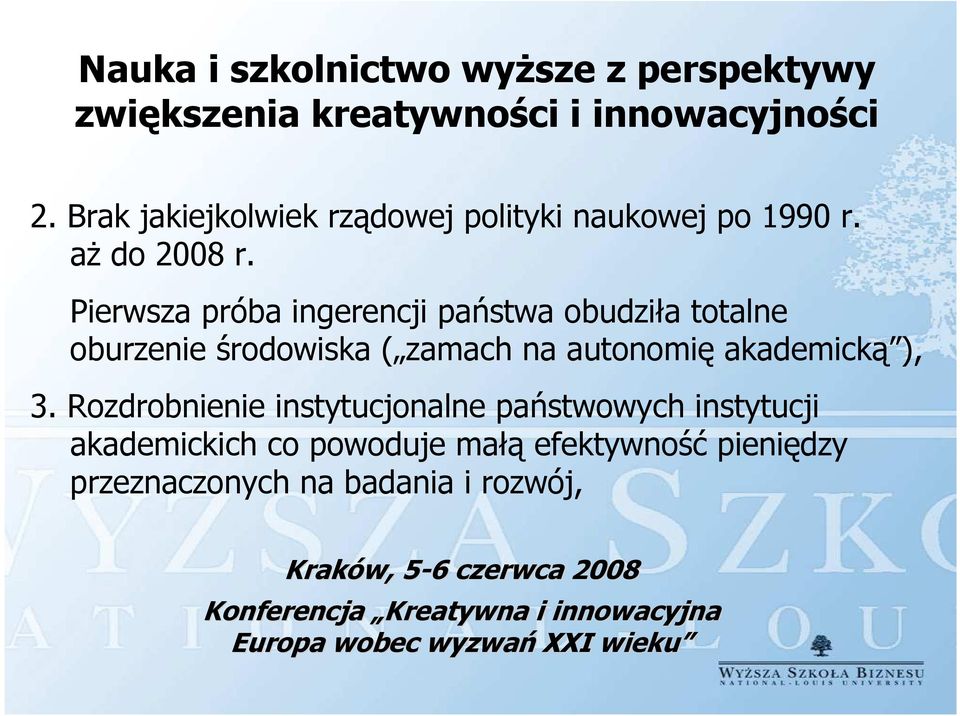 Pierwsza próba ingerencji państwa obudziła totalne oburzenie środowiska ( zamach na autonomię