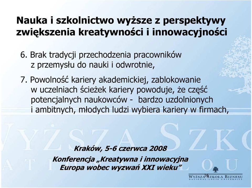 Powolność kariery akademickiej, zablokowanie w uczelniach ścieżek kariery powoduje, że