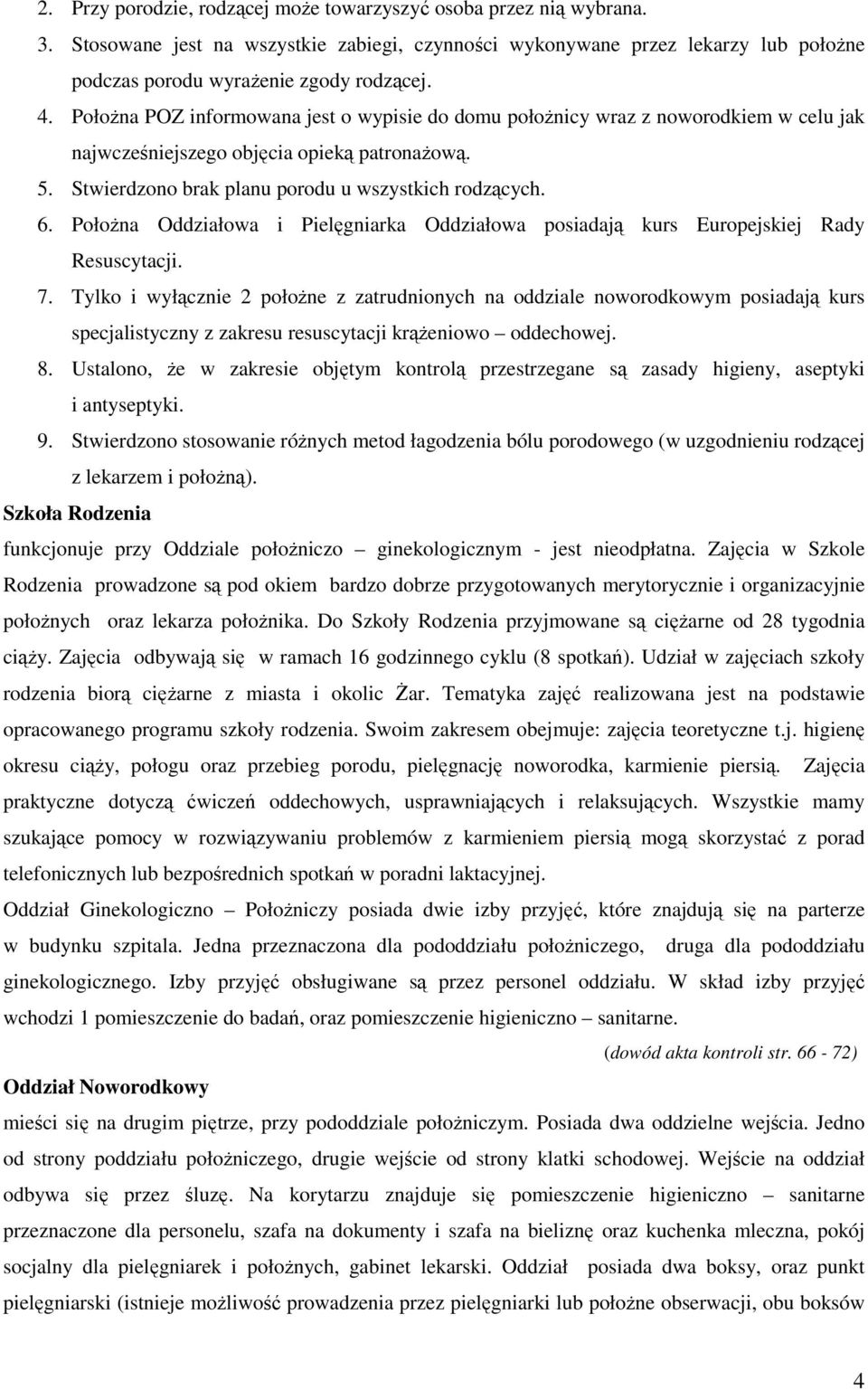 Położna Oddziałowa i Pielęgniarka Oddziałowa posiadają kurs Europejskiej Rady Resuscytacji. 7.