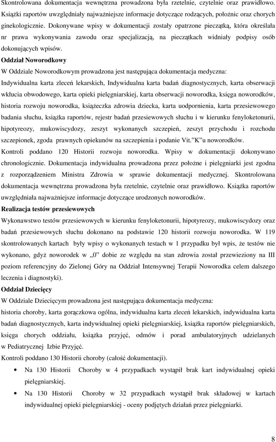 Dokonywane wpisy w dokumentacji zostały opatrzone pieczątką, która określała nr prawa wykonywania zawodu oraz specjalizacją, na pieczątkach widniały podpisy osób dokonujących wpisów.