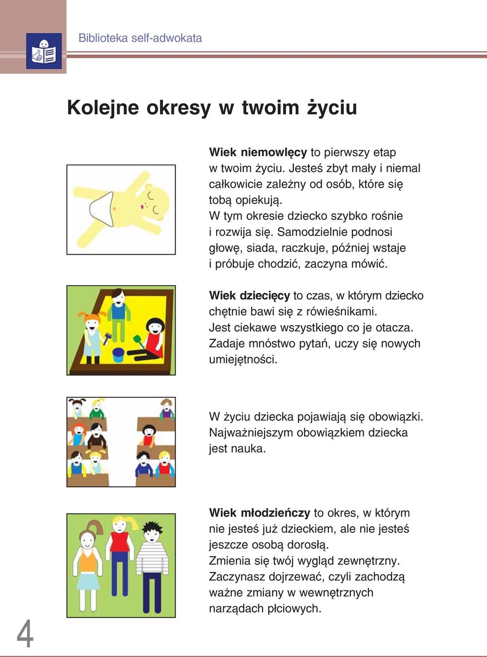 Wiek dziecięcy to czas, w którym dziecko chętnie bawi się z rówieśnikami. Jest ciekawe wszystkiego co je otacza. Zadaje mnóstwo pytań, uczy się nowych umiejętności.