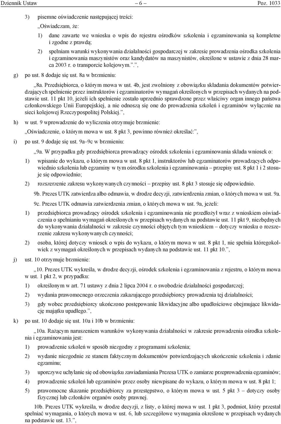 wykonywania działalności gospodarczej w zakresie prowadzenia ośrodka szkolenia i egzaminowania maszynistów oraz kandydatów na maszynistów, określone w ustawie z dnia 28 marca 2003 r.
