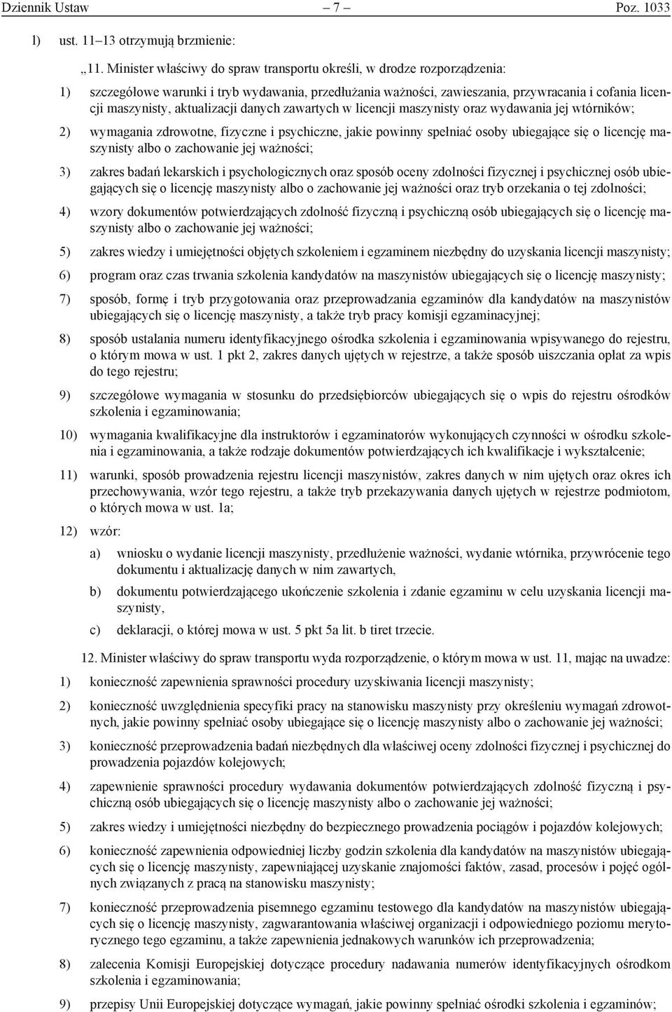 aktualizacji danych zawartych w licencji maszynisty oraz wydawania jej wtórników; 2) wymagania zdrowotne, fizyczne i psychiczne, jakie powinny spełniać osoby ubiegające się o licencję maszynisty albo