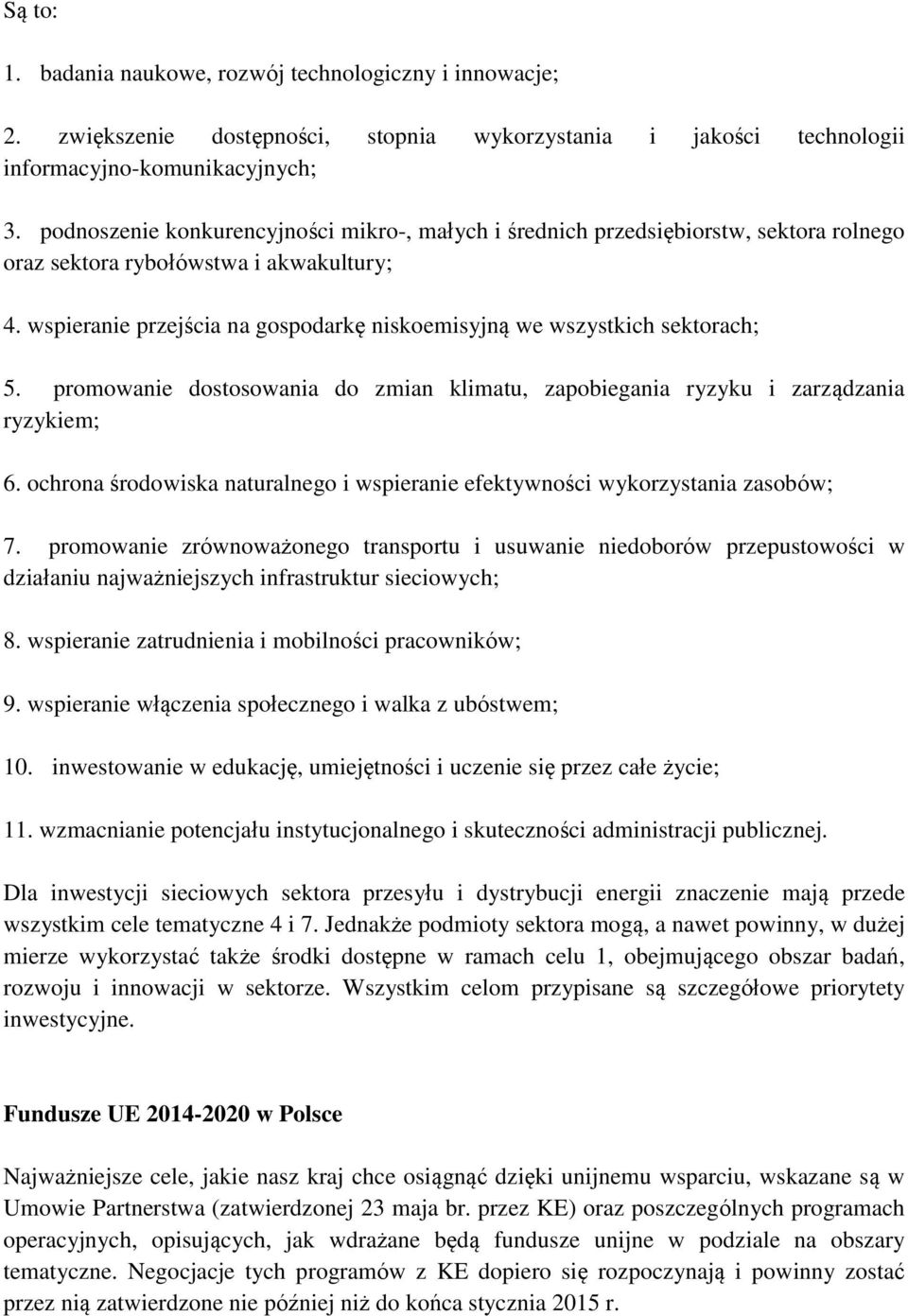 wspieranie przejścia na gospodarkę niskoemisyjną we wszystkich sektorach; 5. promowanie dostosowania do zmian klimatu, zapobiegania ryzyku i zarządzania ryzykiem; 6.