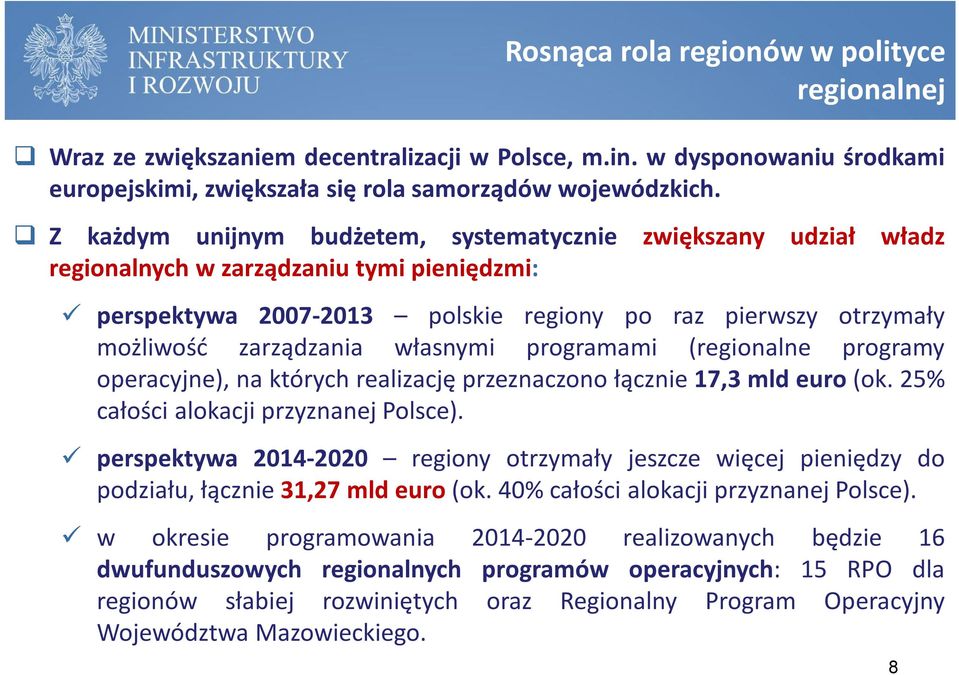 własnymi programami (regionalne programy operacyjne), na których realizację przeznaczono łącznie 17,3 mld euro (ok. 25% całości alokacji przyznanej Polsce).