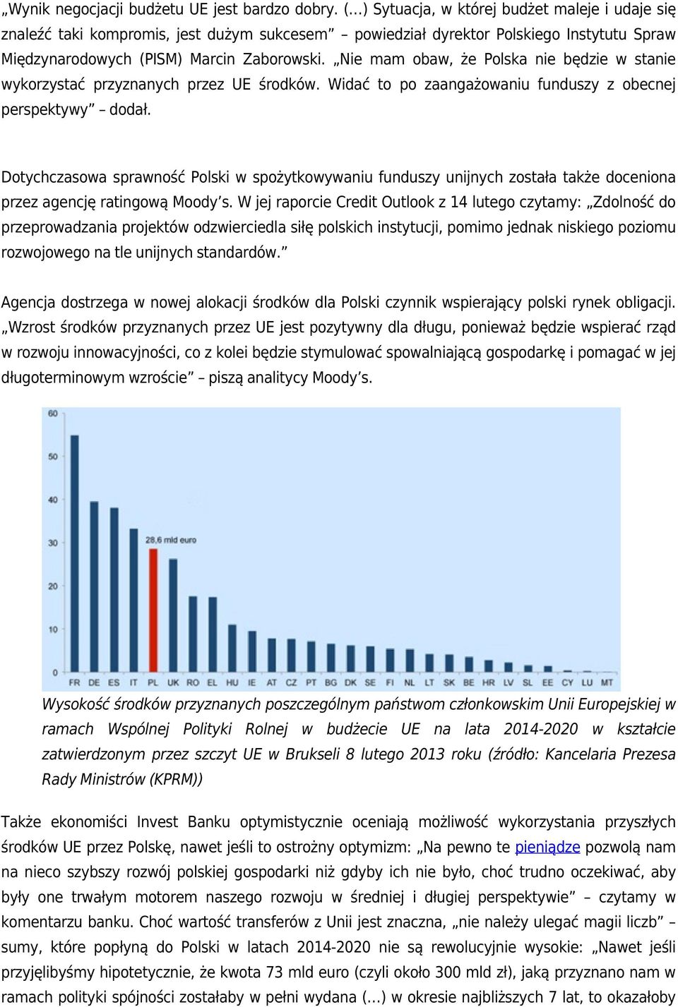 Nie mam obaw, że Polska nie będzie w stanie wykorzystać przyznanych przez UE środków. Widać to po zaangażowaniu funduszy z obecnej perspektywy dodał.