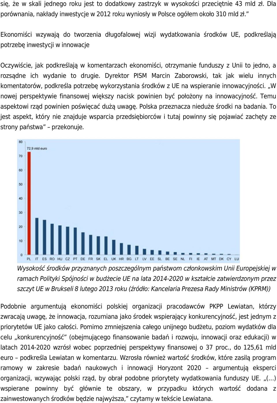 Unii to jedno, a rozsądne ich wydanie to drugie. Dyrektor PISM Marcin Zaborowski, tak jak wielu innych komentatorów, podkreśla potrzebę wykorzystania środków z UE na wspieranie innowacyjności.