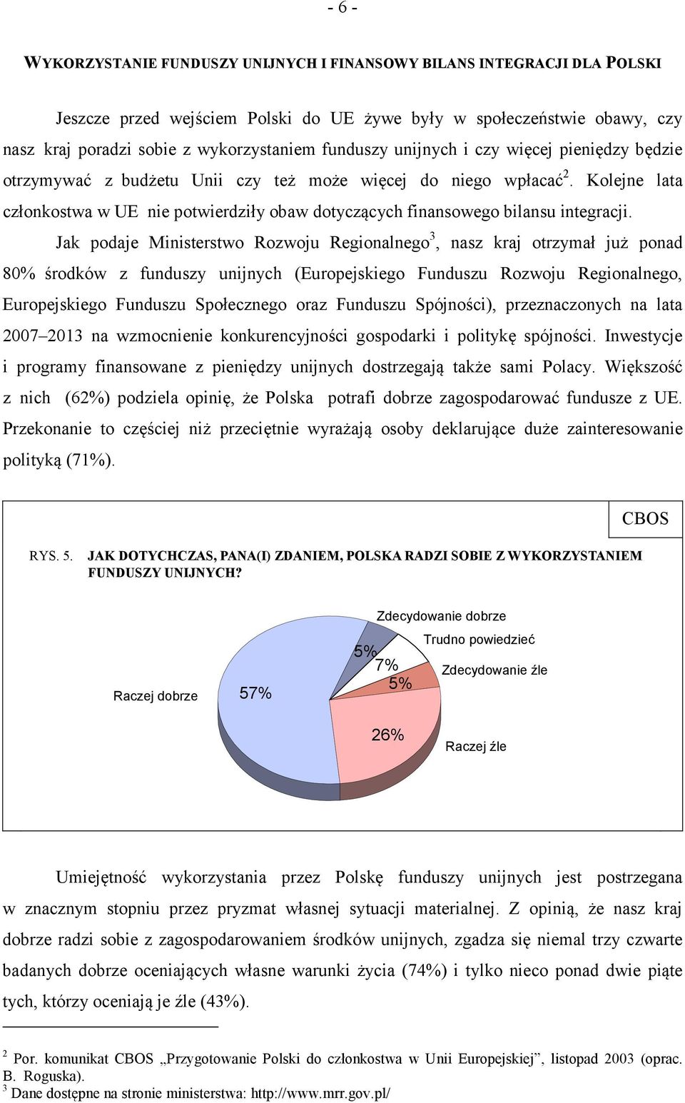 Kolejne lata członkostwa w UE nie potwierdziły obaw dotyczących finansowego bilansu integracji.