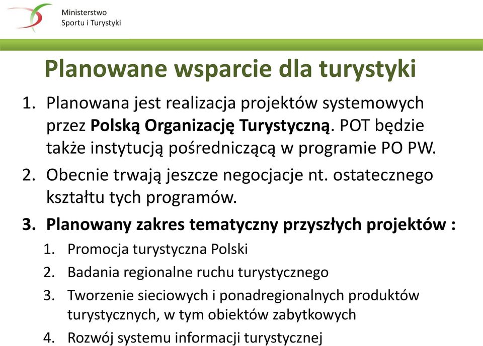 ostatecznego kształtu tych programów. 3. Planowany zakres tematyczny przyszłych projektów : 1. Promocja turystyczna Polski 2.