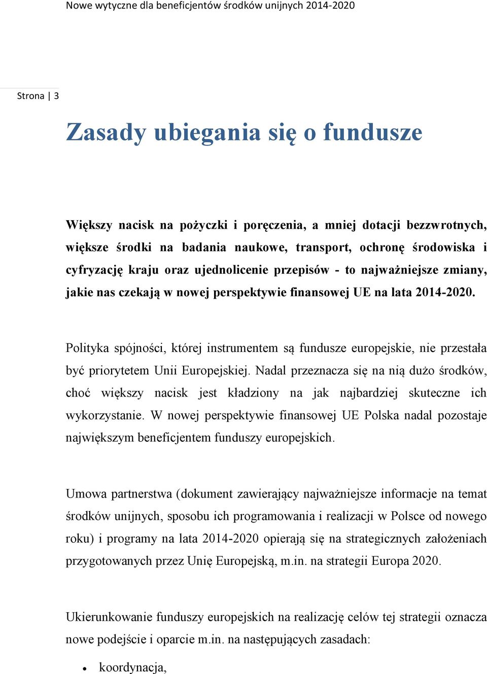 Polityka spójności, której instrumentem są fundusze europejskie, nie przestała być priorytetem Unii Europejskiej.