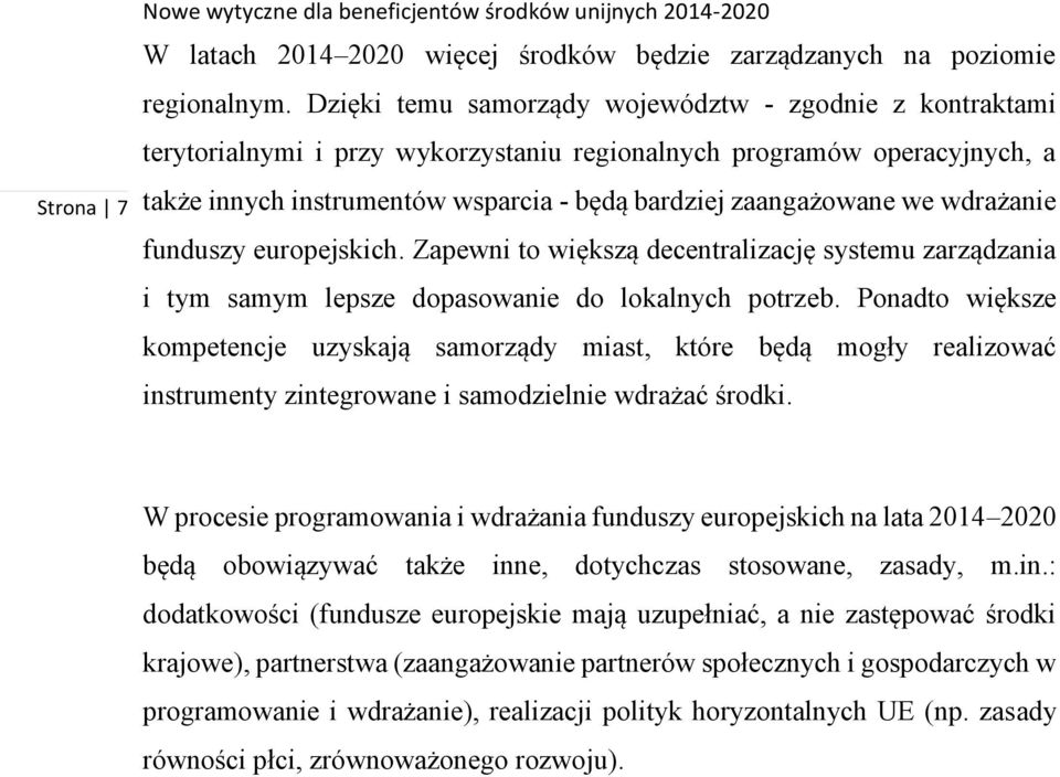 wdrażanie funduszy europejskich. Zapewni to większą decentralizację systemu zarządzania i tym samym lepsze dopasowanie do lokalnych potrzeb.