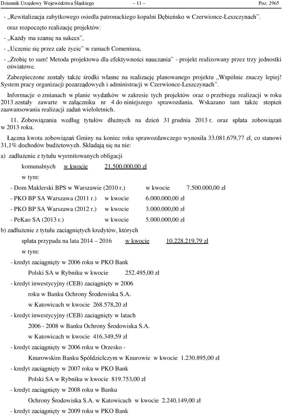 Metoda projektowa dla efektywności nauczania - projekt realizowany przez trzy jednostki oświatowe. Zabezpieczone zostały także środki własne na realizację planowanego projektu Wspólnie znaczy lepiej!