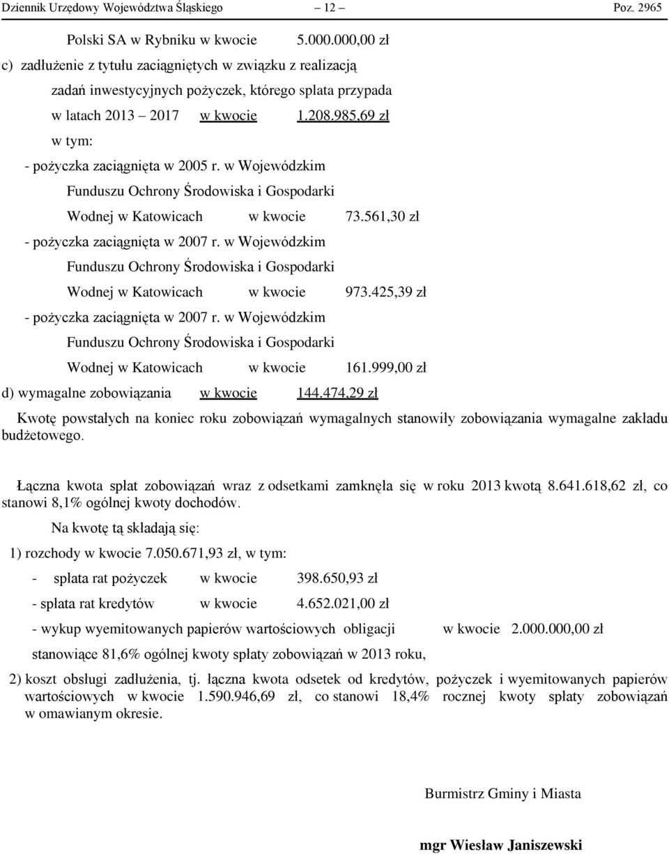 w Wojewódzkim Funduszu Ochrony Środowiska i Gospodarki Wodnej w Katowicach w kwocie 73.56,30 zł - pożyczka zaciągnięta w 2007 r.