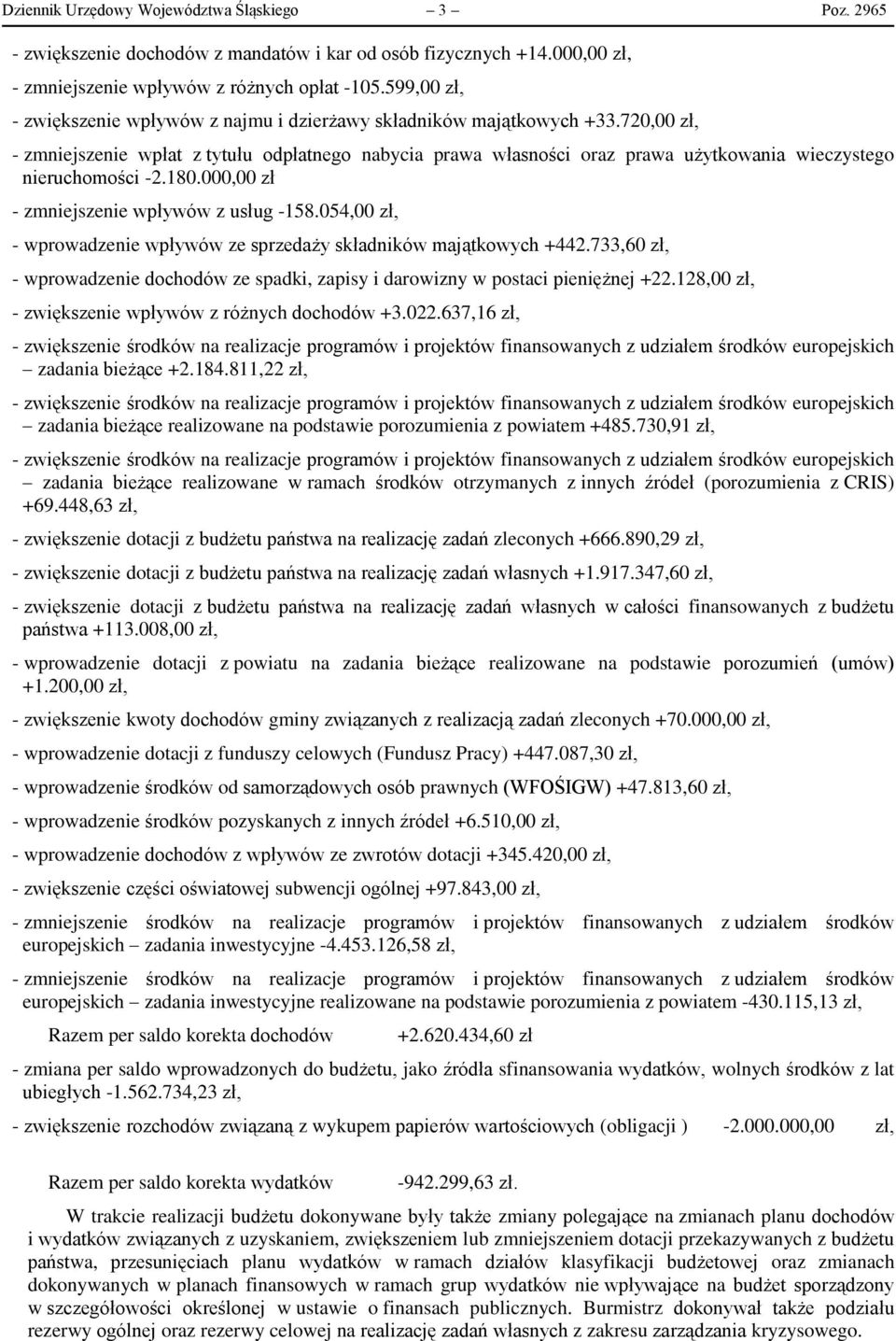 720,00 zł, - zmniejszenie wpłat z tytułu odpłatnego nabycia prawa własności oraz prawa użytkowania wieczystego nieruchomości -2.80.000,00 zł - zmniejszenie wpływów z usług -58.