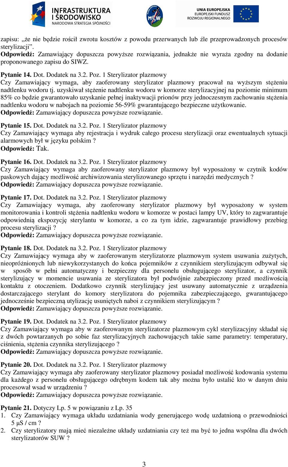 1 Sterylizator plazmowy Czy Zamawiający wymaga, aby zaoferowany sterylizator plazmowy pracował na wyższym stężeniu nadtlenku wodoru tj.