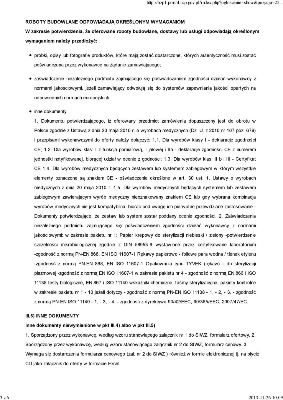 podmiotu zajmującego się poświadczaniem zgodności działań wykonawcy z normami jakościowymi, jeŝeli zamawiający odwołują się do systemów zapewniania jakości opartych na odpowiednich normach