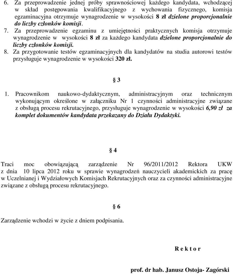 Za przeprowadzenie egzaminu z umiejętności praktycznych komisja otrzymuje wynagrodzenie w wysokości 8 