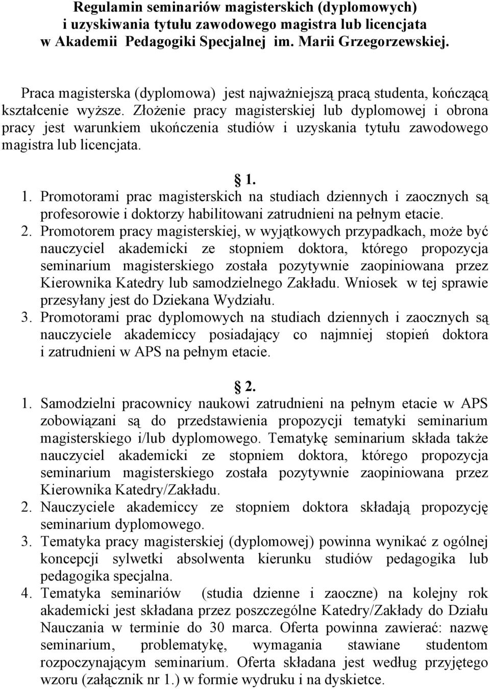 Złożenie pracy magisterskiej lub dyplomowej i obrona pracy jest warunkiem ukończenia studiów i uzyskania tytułu zawodowego magistra lub licencjata. 1.