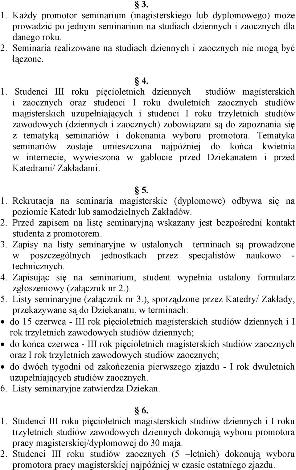 Studenci III roku pięcioletnich dziennych studiów magisterskich i zaocznych oraz studenci I roku dwuletnich zaocznych studiów magisterskich uzupełniających i studenci I roku trzyletnich studiów