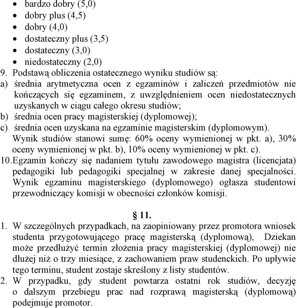 ciągu całego okresu studiów; b) średnia ocen pracy magisterskiej (dyplomowej); c) średnia ocen uzyskana na egzaminie magisterskim (dyplomowym). Wynik studiów stanowi sumę: 60% oceny wymienionej w pkt.