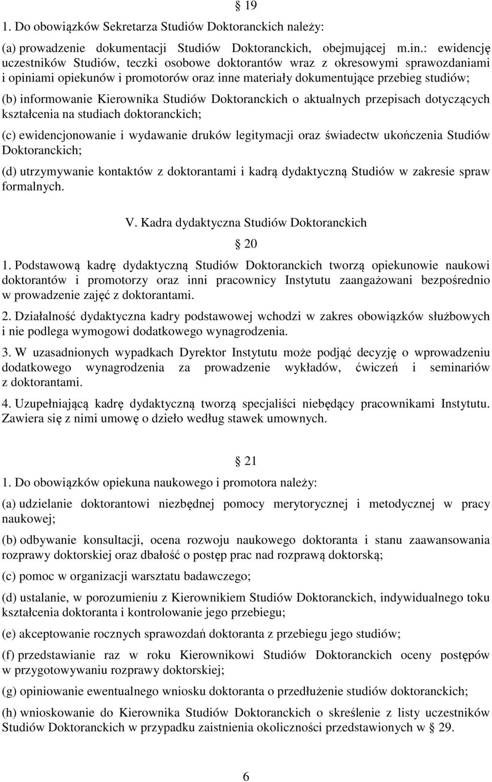 Kierownika Studiów Doktoranckich o aktualnych przepisach dotyczących kształcenia na studiach doktoranckich; (c) ewidencjonowanie i wydawanie druków legitymacji oraz świadectw ukończenia Studiów