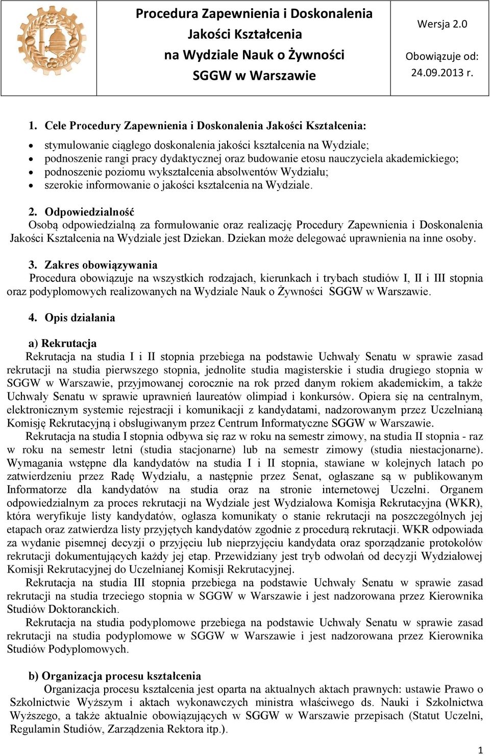 nauczyciela akademickiego; podnoszenie poziomu wykształcenia absolwentów Wydziału; szerokie informowanie o jakości kształcenia na Wydziale. 2.