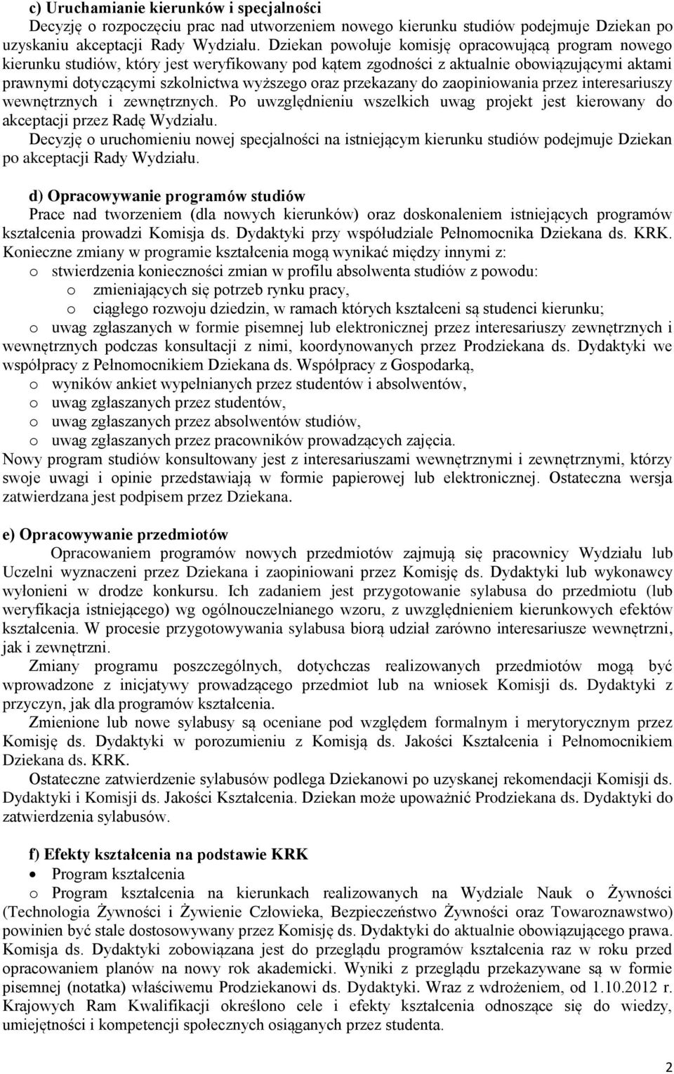 przekazany do zaopiniowania przez interesariuszy wewnętrznych i zewnętrznych. Po uwzględnieniu wszelkich uwag projekt jest kierowany do akceptacji przez Radę Wydziału.