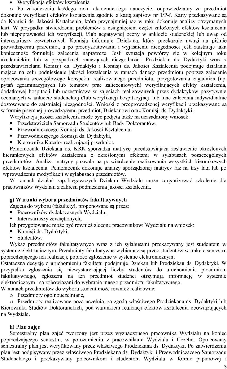 W przypadku stwierdzenia problemów z osiągnięciem części założonych efektów kształcenia lub niepoprawności ich weryfikacji, i/lub negatywnej oceny w ankiecie studenckiej lub uwag od interesariuszy