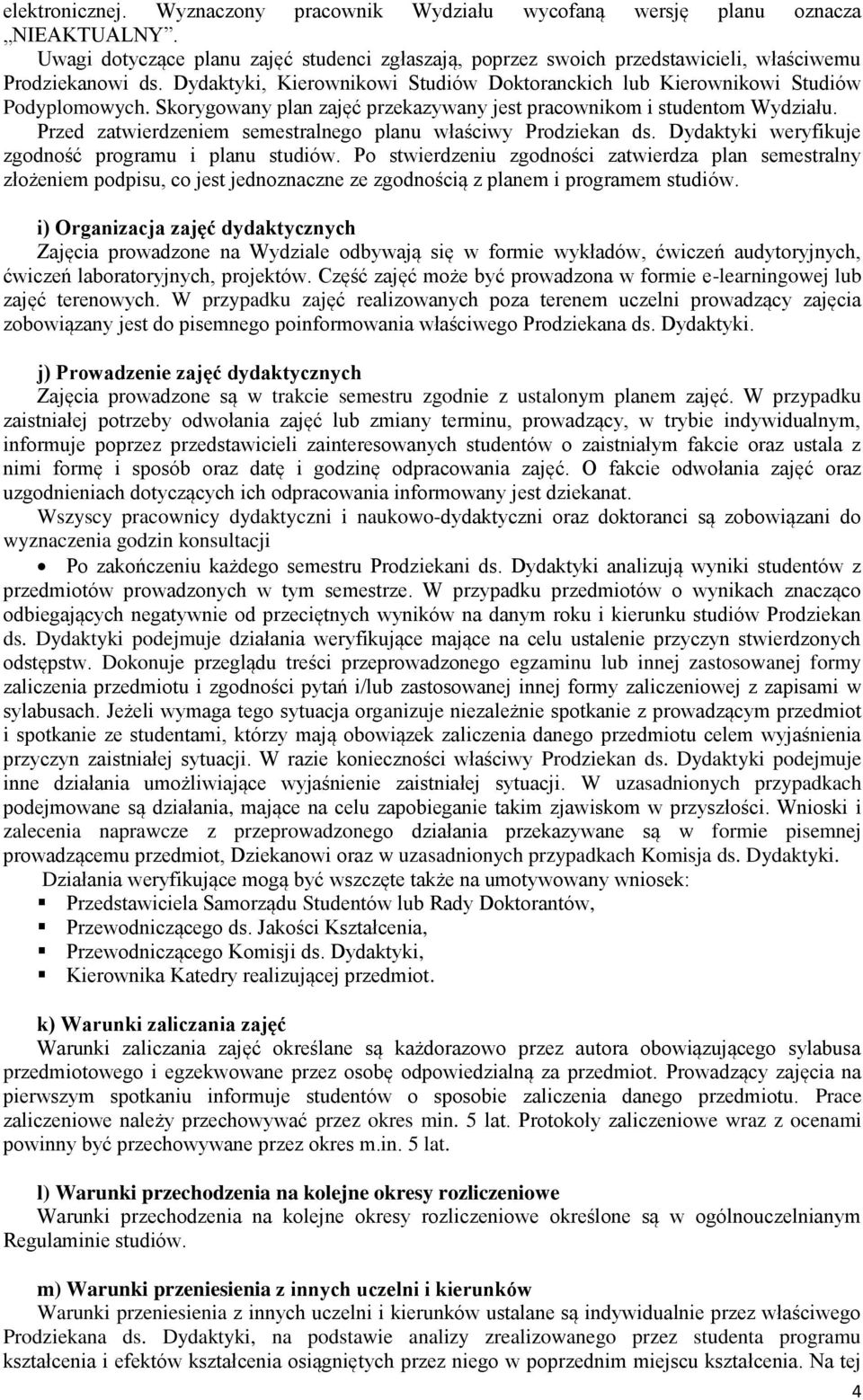 Przed zatwierdzeniem semestralnego planu właściwy Prodziekan ds. Dydaktyki weryfikuje zgodność programu i planu studiów.