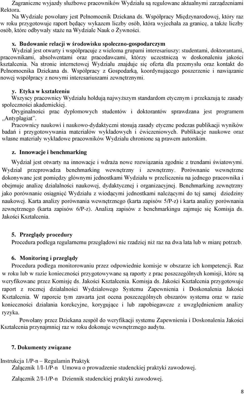 Budowanie relacji w środowisku społeczno-gospodarczym Wydział jest otwarty i współpracuje z wieloma grupami interesariuszy: studentami, doktorantami, pracownikami, absolwentami oraz pracodawcami,