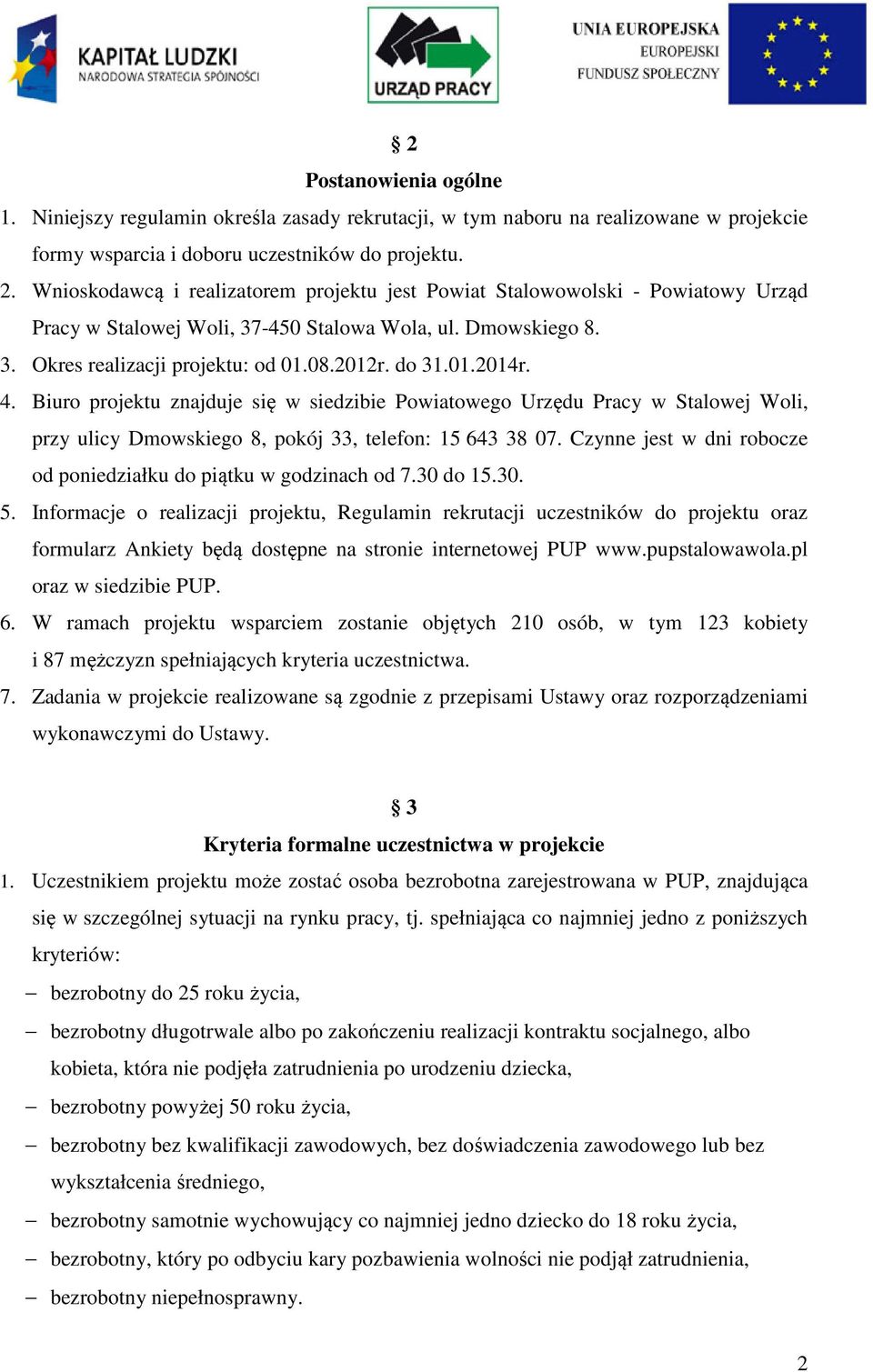 4. Biuro projektu znajduje się w siedzibie Powiatowego Urzędu Pracy w Stalowej Woli, przy ulicy Dmowskiego 8, pokój 33, telefon: 15 643 38 07.