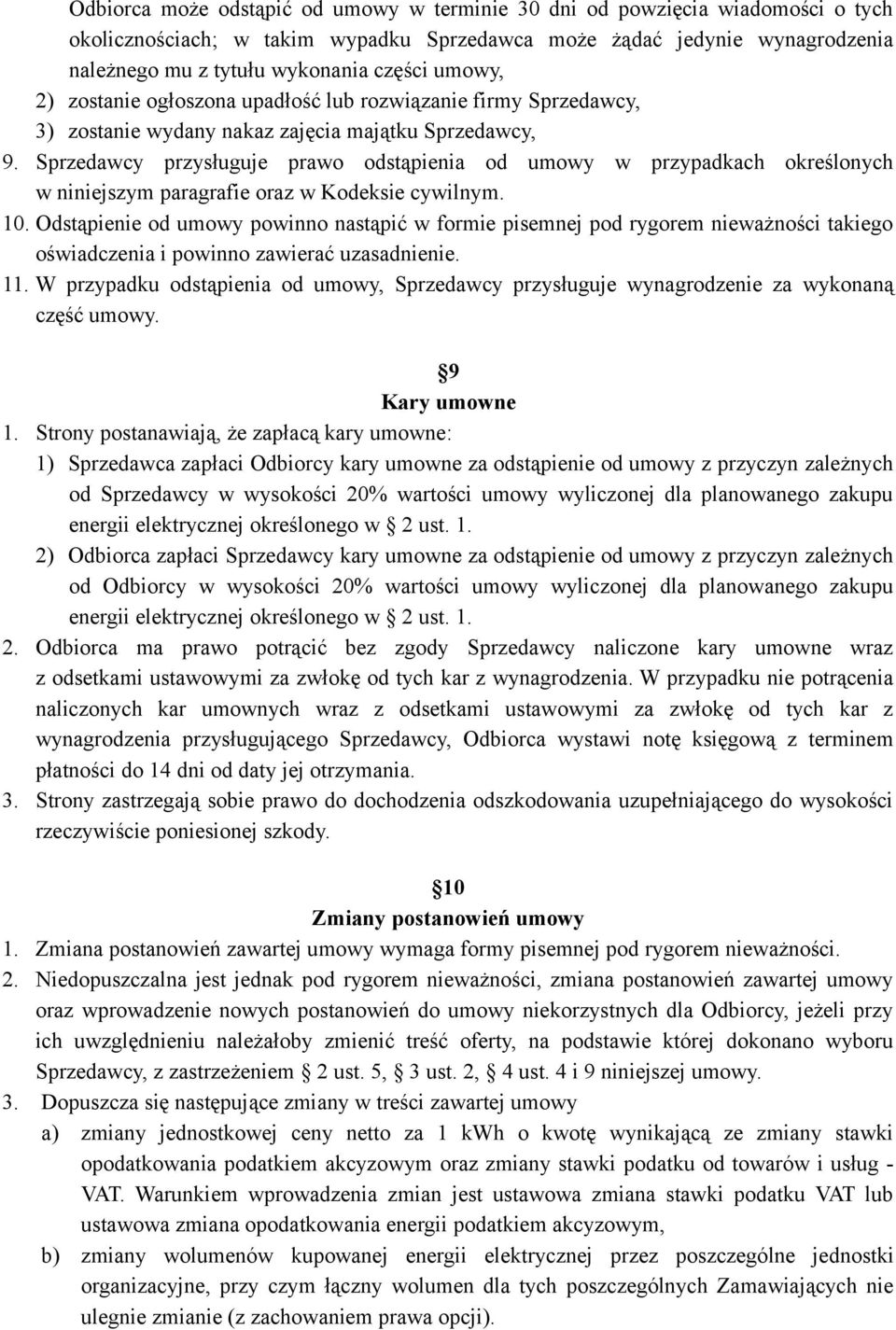 Sprzedawcy przysługuje prawo odstąpienia od umowy w przypadkach określonych w niniejszym paragrafie oraz w Kodeksie cywilnym. 10.