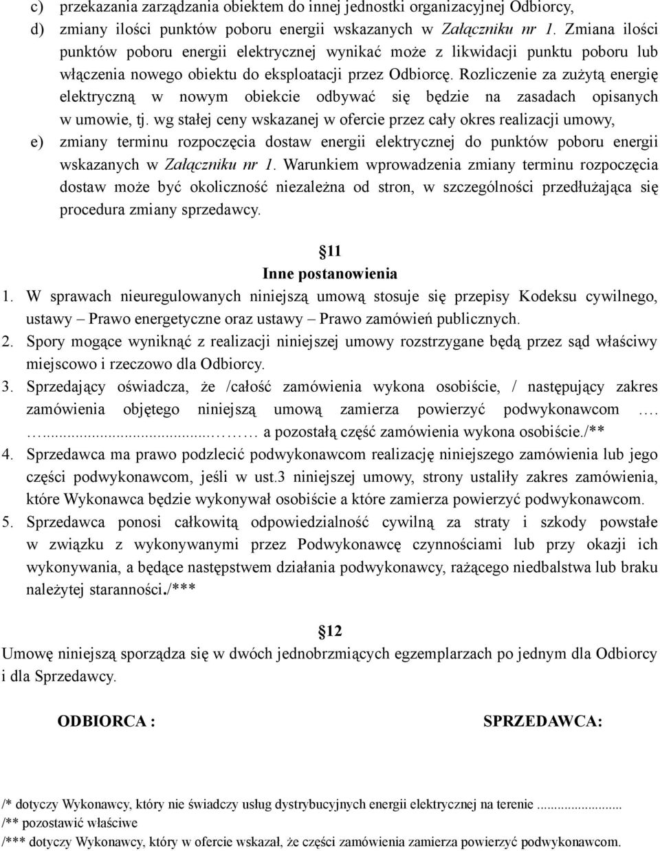 Rozliczenie za zużytą energię elektryczną w nowym obiekcie odbywać się będzie na zasadach opisanych w umowie, tj.