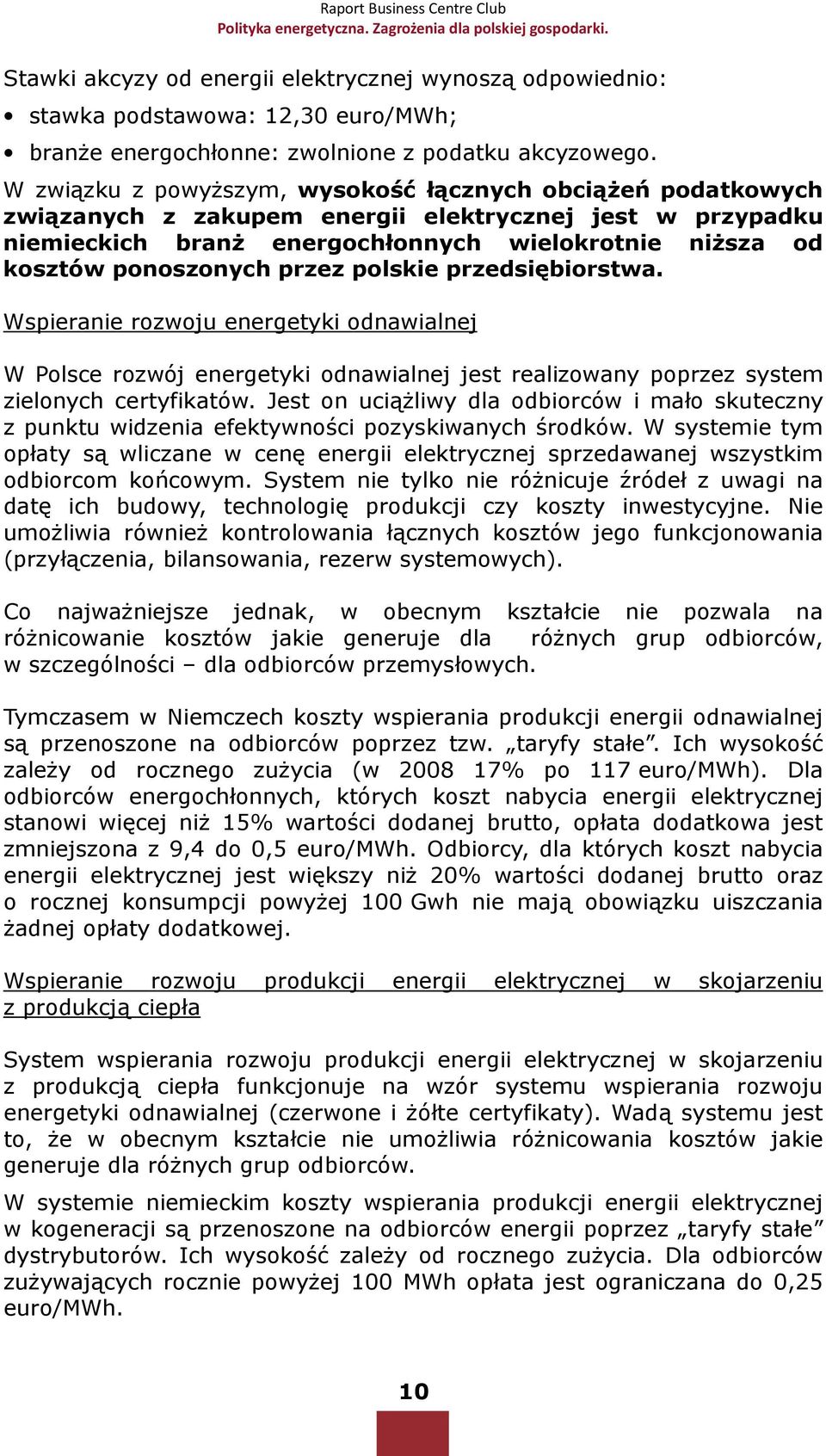 przez polskie przedsiębiorstwa. Wspieranie rozwoju energetyki odnawialnej W Polsce rozwój energetyki odnawialnej jest realizowany poprzez system zielonych certyfikatów.