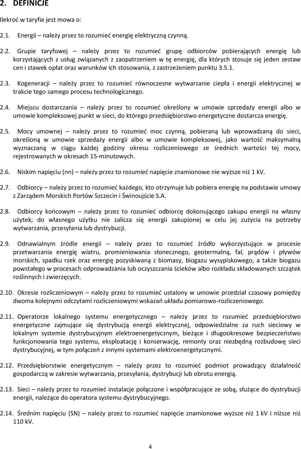 5.1. 2.3. Kogeneracji należy przez to rozumieć równoczesne wytwarzanie ciepła i energii elektrycznej w trakcie tego samego procesu technologicznego. 2.4.